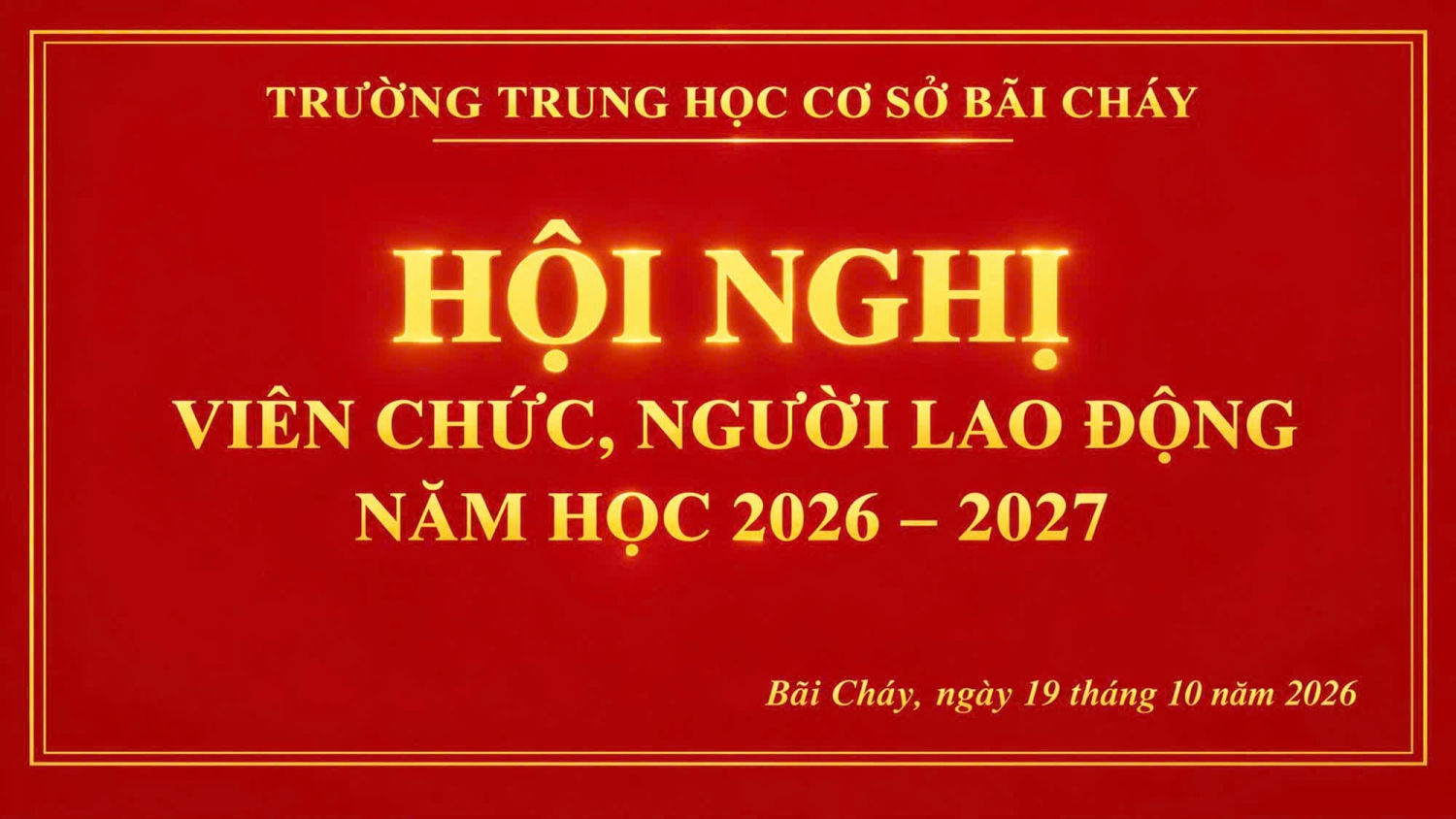 TRƯỜNG THCS BÃI CHÁY TỔ CHỨC HỘI NGHỊ VIÊN CHỨC, NGƯỜI LAO ĐỘNG NĂM HỌC 2026–2027